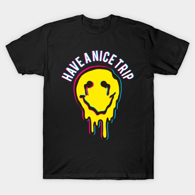 Funny Have a nice Trip Psychedelic Drug Molly MDMA T-Shirt by FunnyphskStore